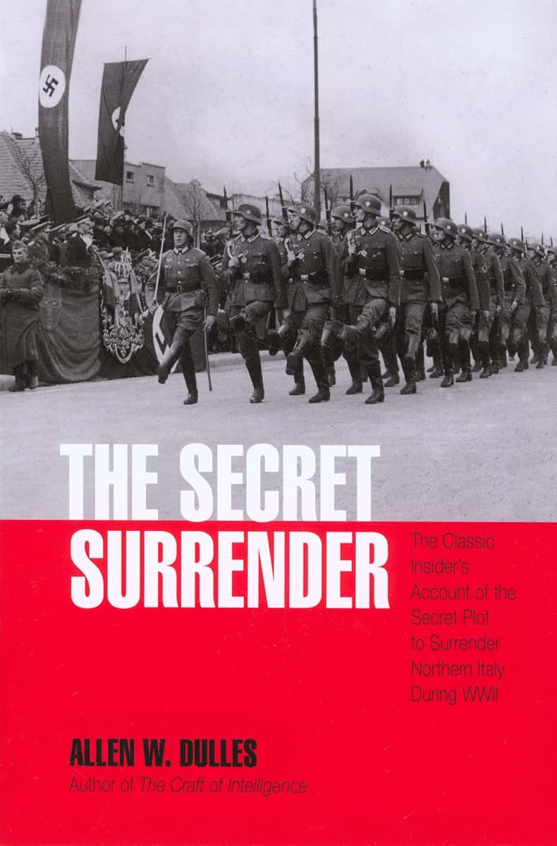 Secret Surrender: The Classic Insider's Account of the Secret Plot to Surrender Northern Italy During Wwii