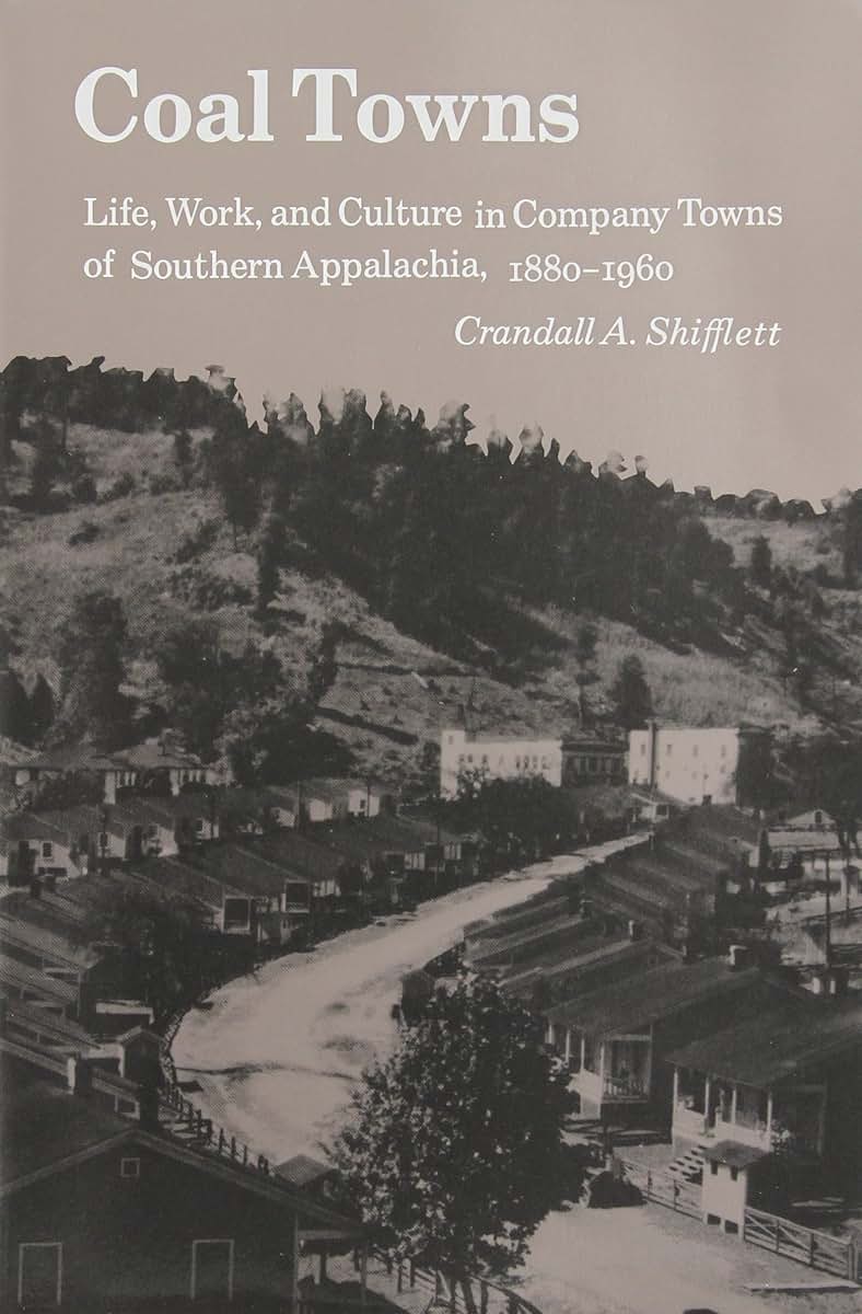 Coal Towns: Life, Work, and Culture in Company Towns of Southern Appalachia, 1880-1960