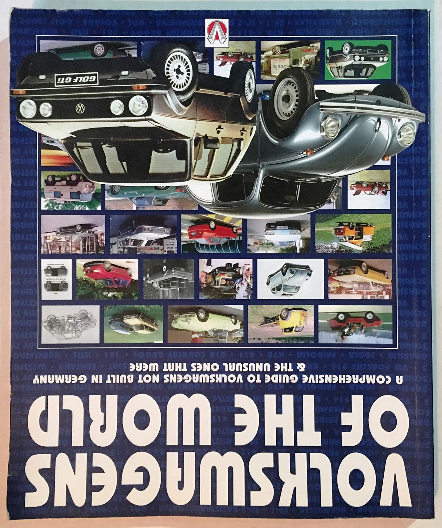 Volkswagens of the World : A Comprehensive Guide to Volkswagens Not Build in Germany-& the Unusual Ones That Were