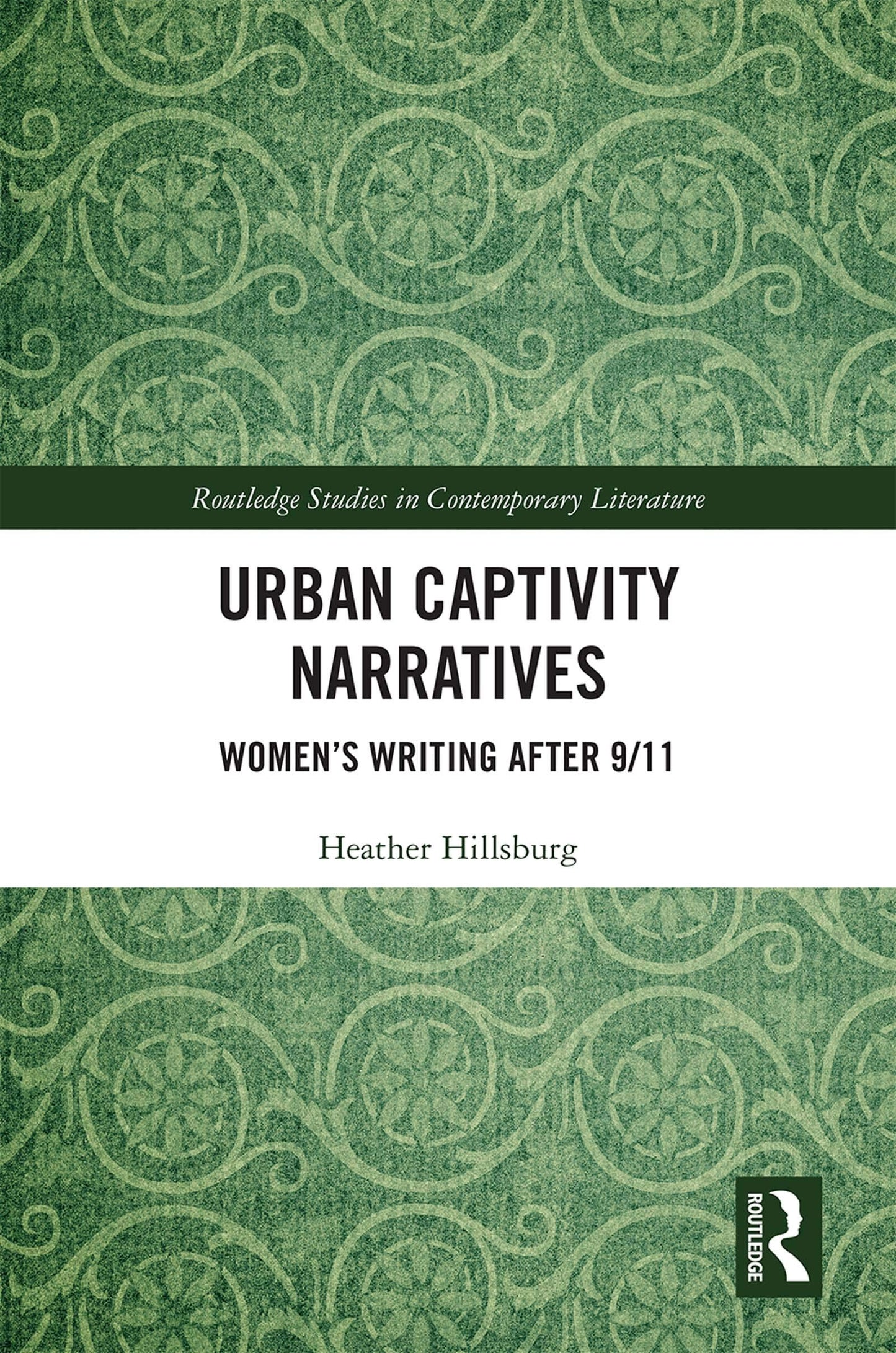 Urban Captivity Narratives: Womens Writing After 9/11 (Routledge Studies in Contemporary Literature)
