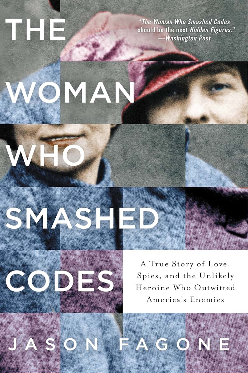 The Woman Who Smashed Codes: A True Story of Love, Spies, and the Unlikely Heroine Who Outwitted America's Enemies
