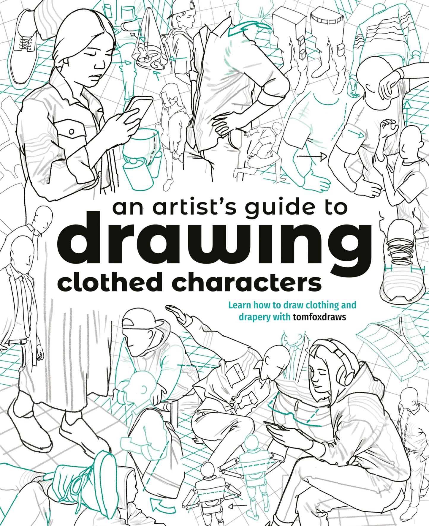 An Artist's Guide to Drawing Clothed Characters: Learn how to draw clothing and drapery with tomfoxdraws