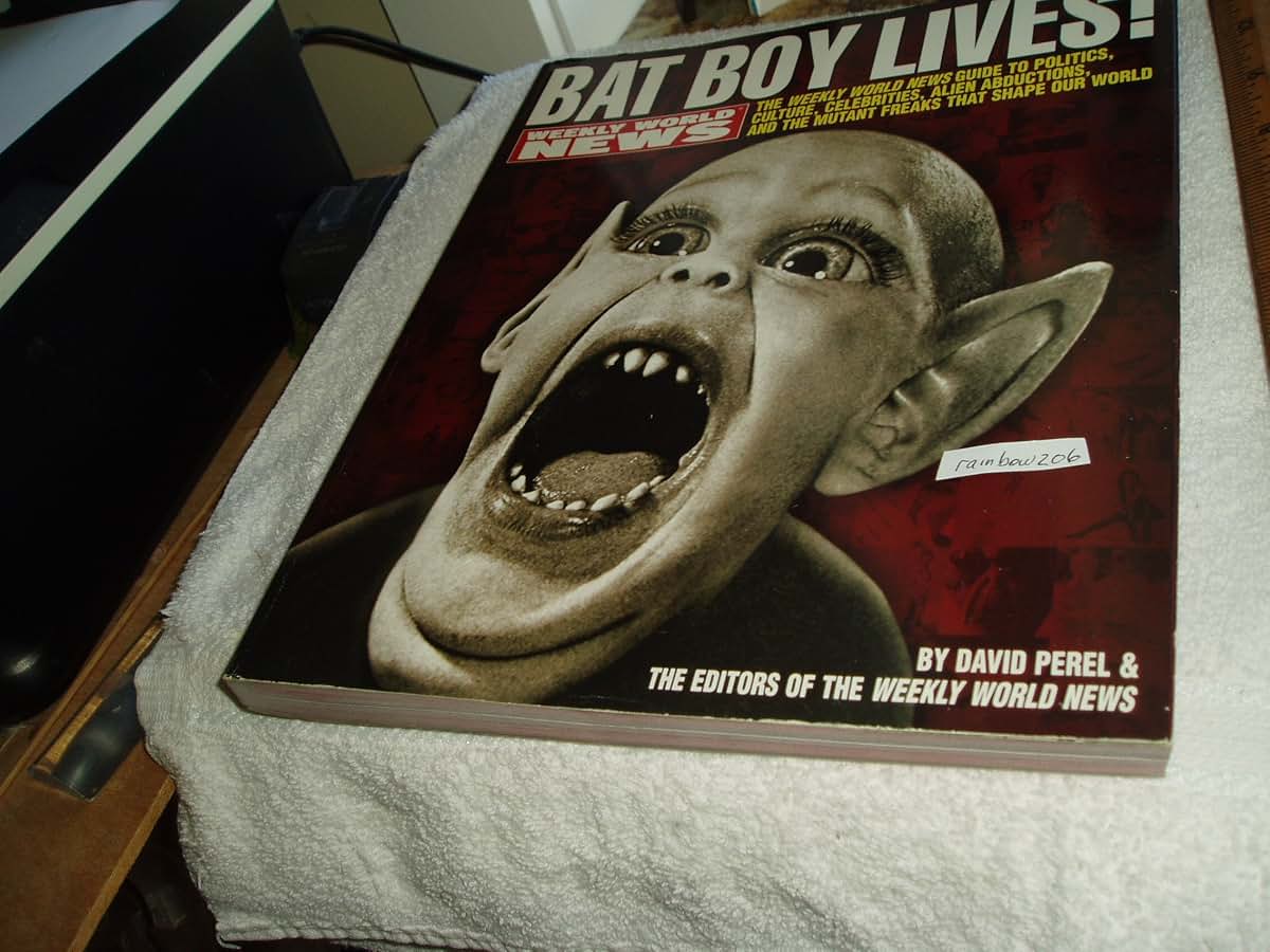 Bat Boy Lives!: The WEEKLY WORLD NEWS Guide to Politics, Culture, Celebrities, Alien Abductions, and the Mutant Freaks that Shape Our World