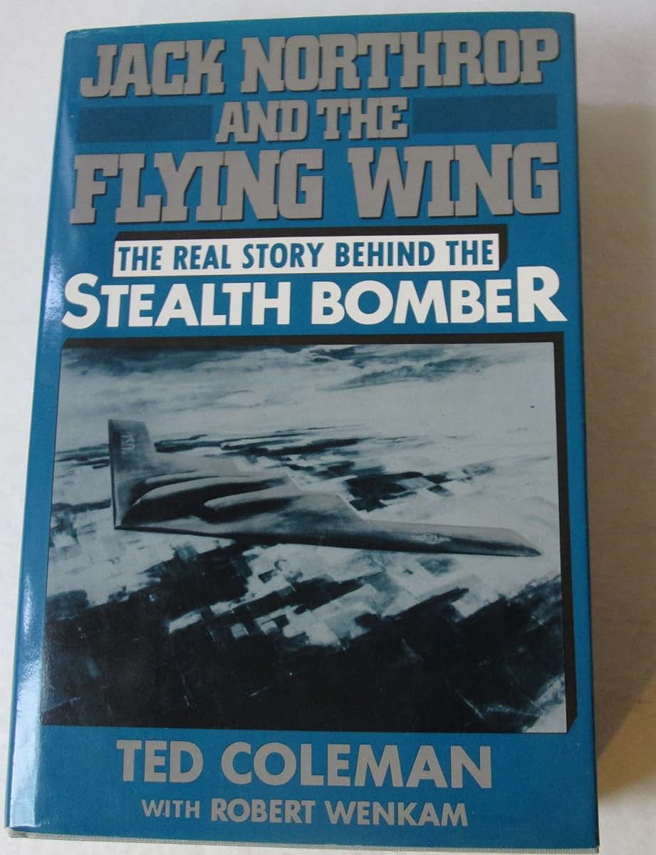 Jack Northrop and the Flying Wing: The Story Behind the Stealth Bomber