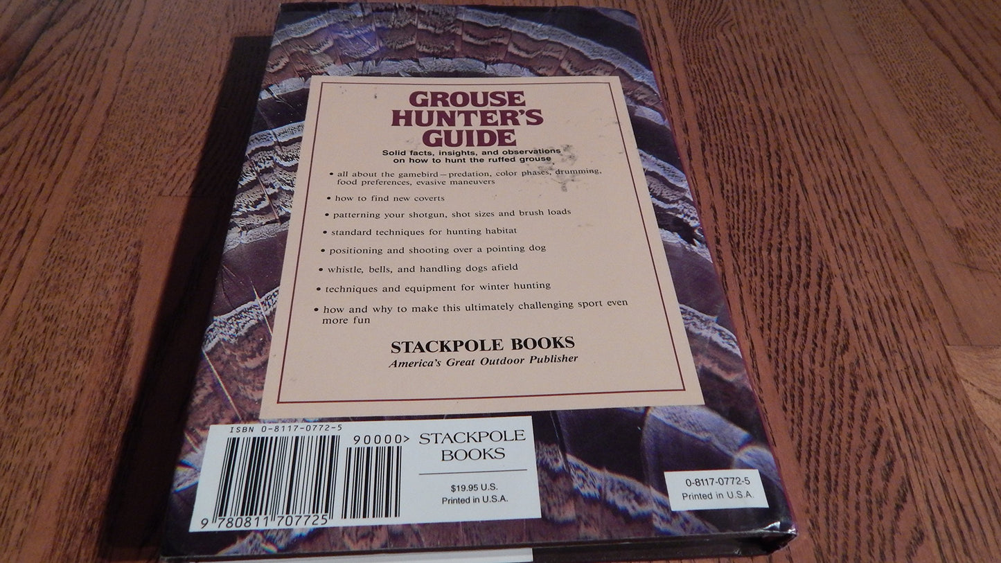Grouse Hunter's Guide: Solid Facts, Insights, and Observations on How to Hunt the Ruffled Grouse