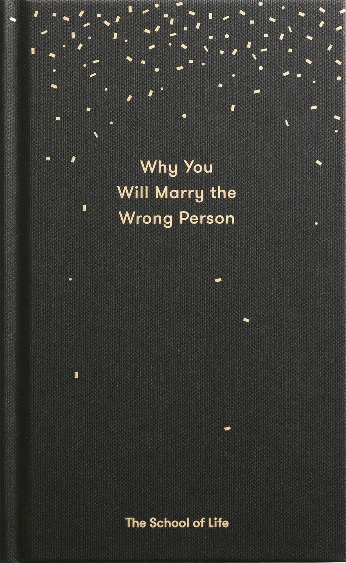 Why You Will Marry the Wrong Person: A pessimists guide to marriage, offering insight, practical advice, and consolation. (Essay Books)