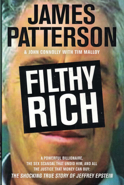 Filthy Rich: A Powerful Billionaire, the Sex Scandal that Undid Him, and All the Justice that Money Can Buy - The Shocking True Story of Jeffrey Epstein (James Patterson True Crime, 2)