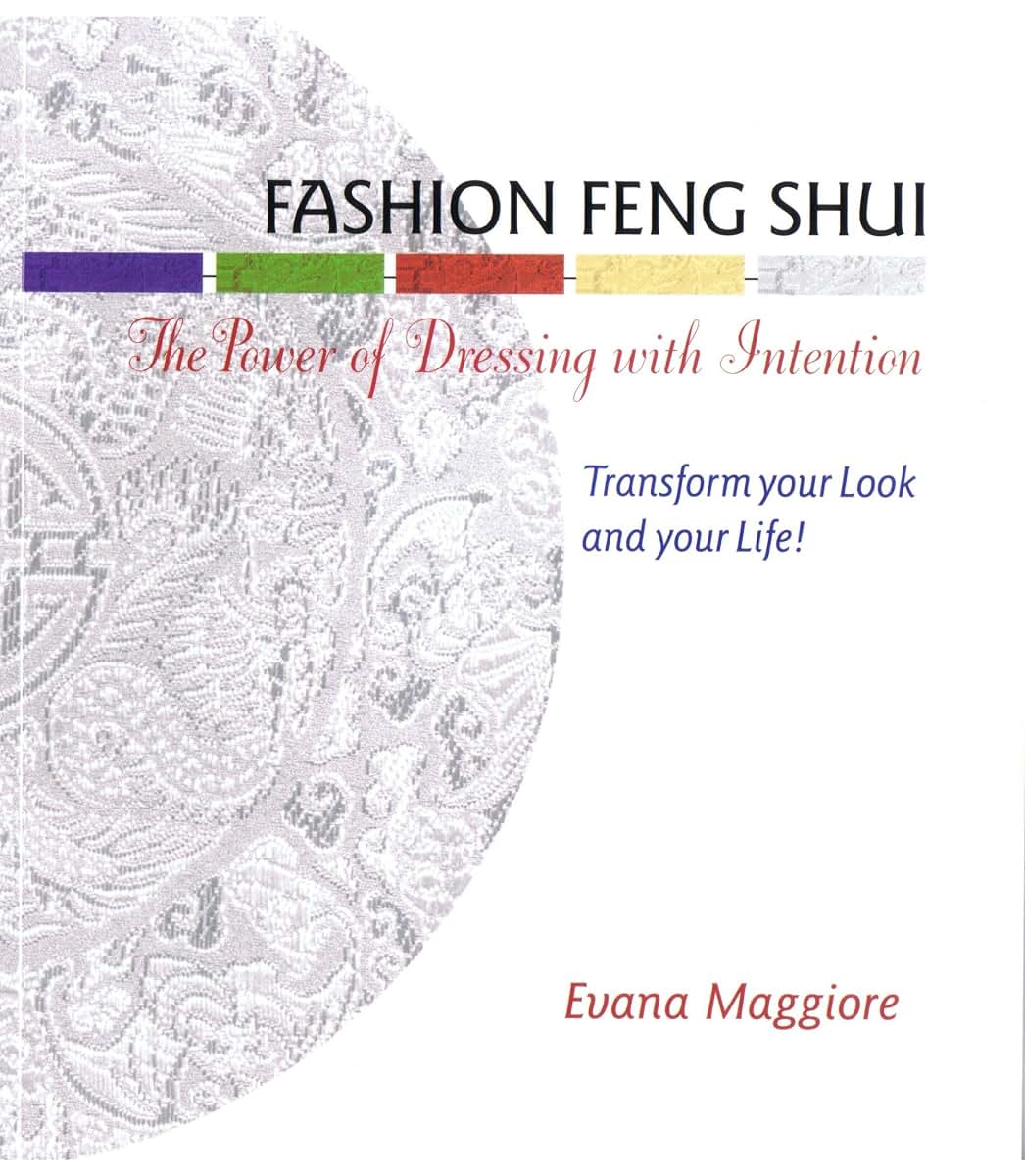 Fashion Feng Shui: The Power of Dressing with Intention by E