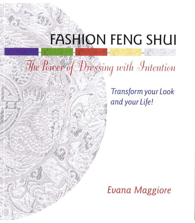 Fashion Feng Shui: The Power of Dressing with Intention by E