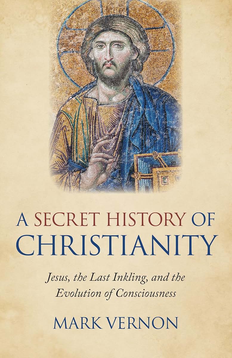 A Secret History of Christianity: Jesus, The Last Inkling, And The Evolution Of Consciousness
