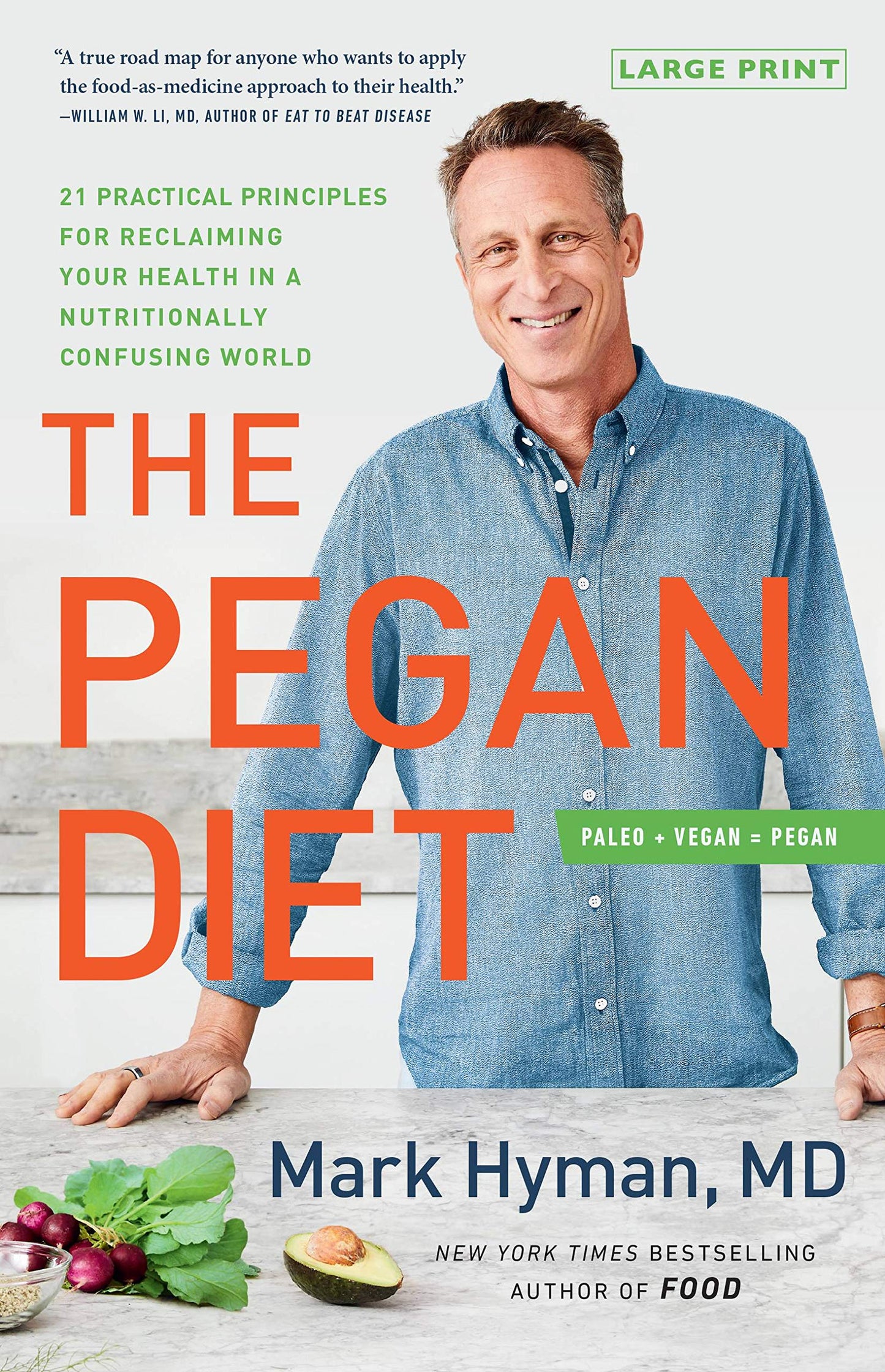 The Pegan Diet: 21 Practical Principles for Reclaiming Your Health in a Nutritionally Confusing World (The Dr. Mark Hyman Library, 10)