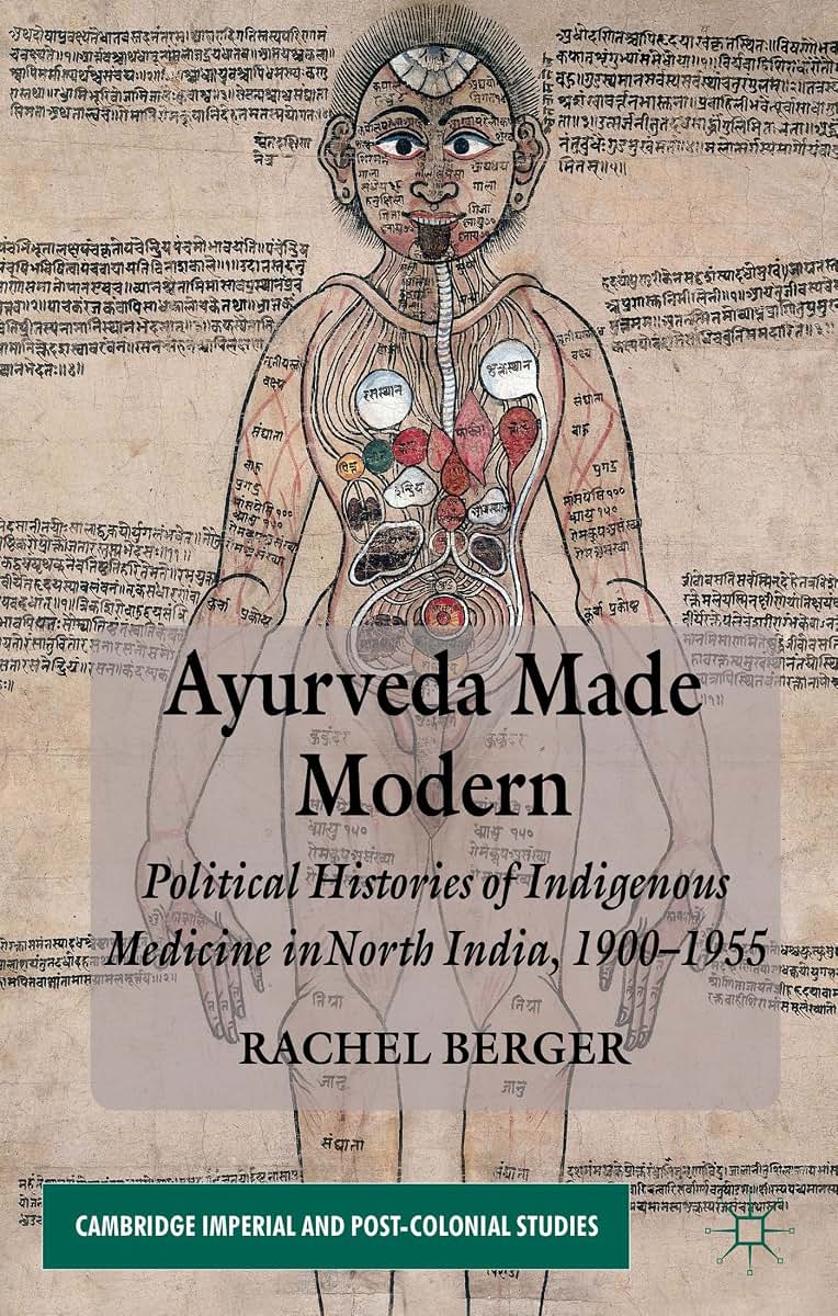 Ayurveda Made Modern: Political Histories of Indigenous Medicine in North India, 1900-1955 (Cambridge Imperial and Post-Colonial Studies)