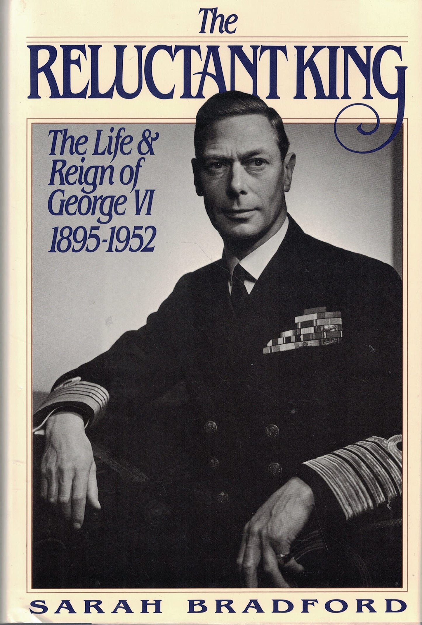 The Reluctant King: The Life and Reign of George VI, 1895-19