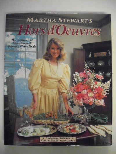 Martha Stewarts Hors Doeuvres: The Creation and Presentation of Fabulous Finger Food