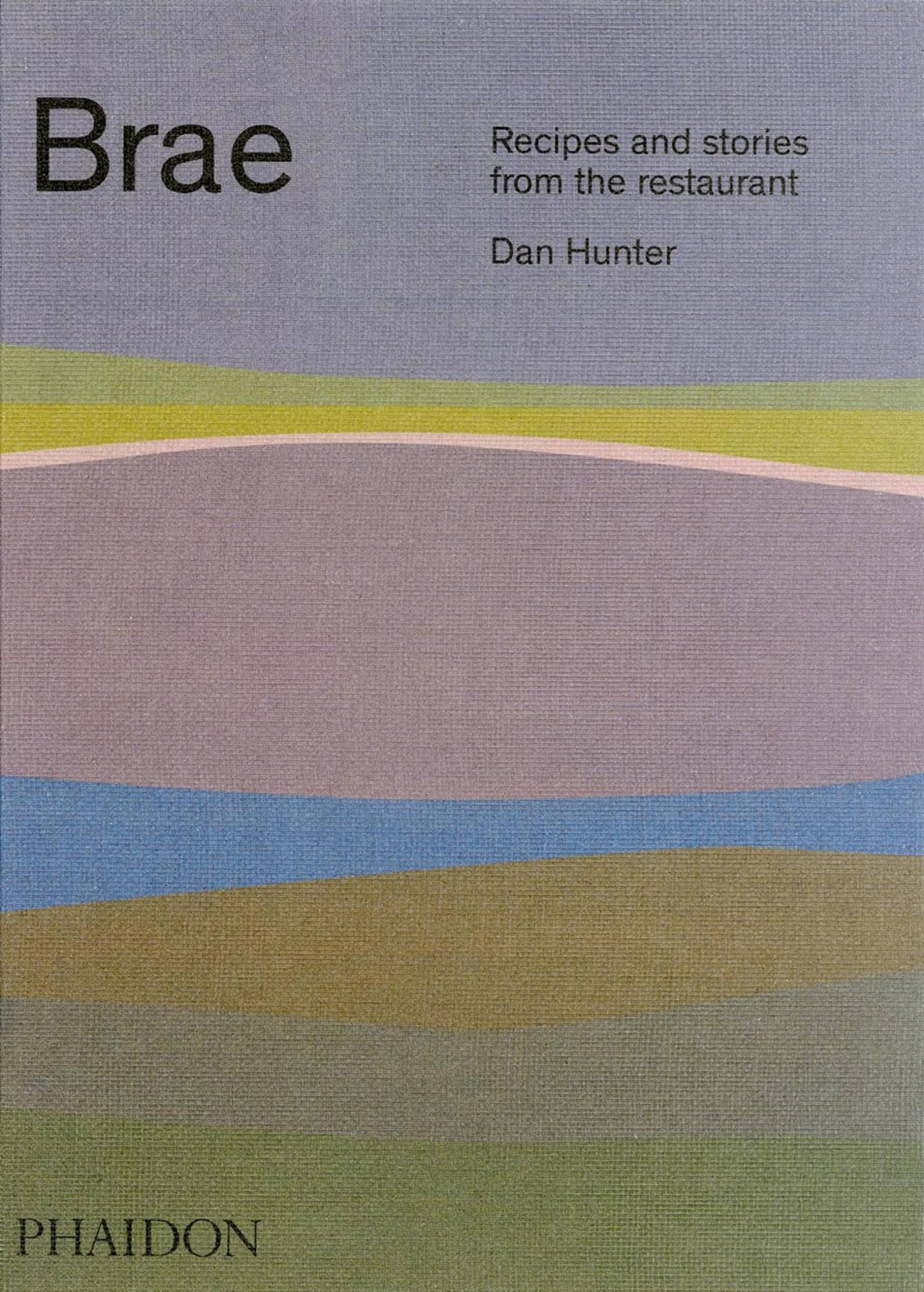 Brae: Recipes and stories from the restaurant by Hunter, Dan