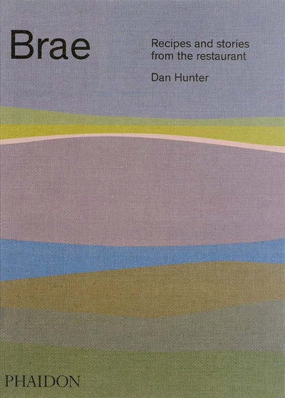 Brae: Recipes and stories from the restaurant by Hunter, Dan