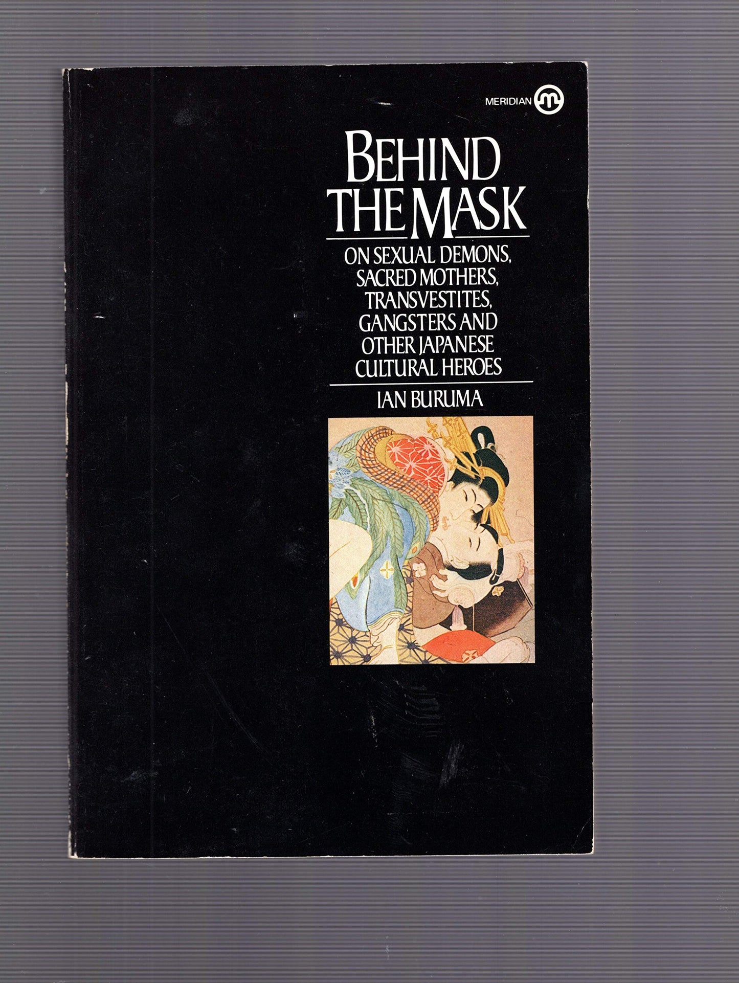 Behind the Mask by Buruma, Ian