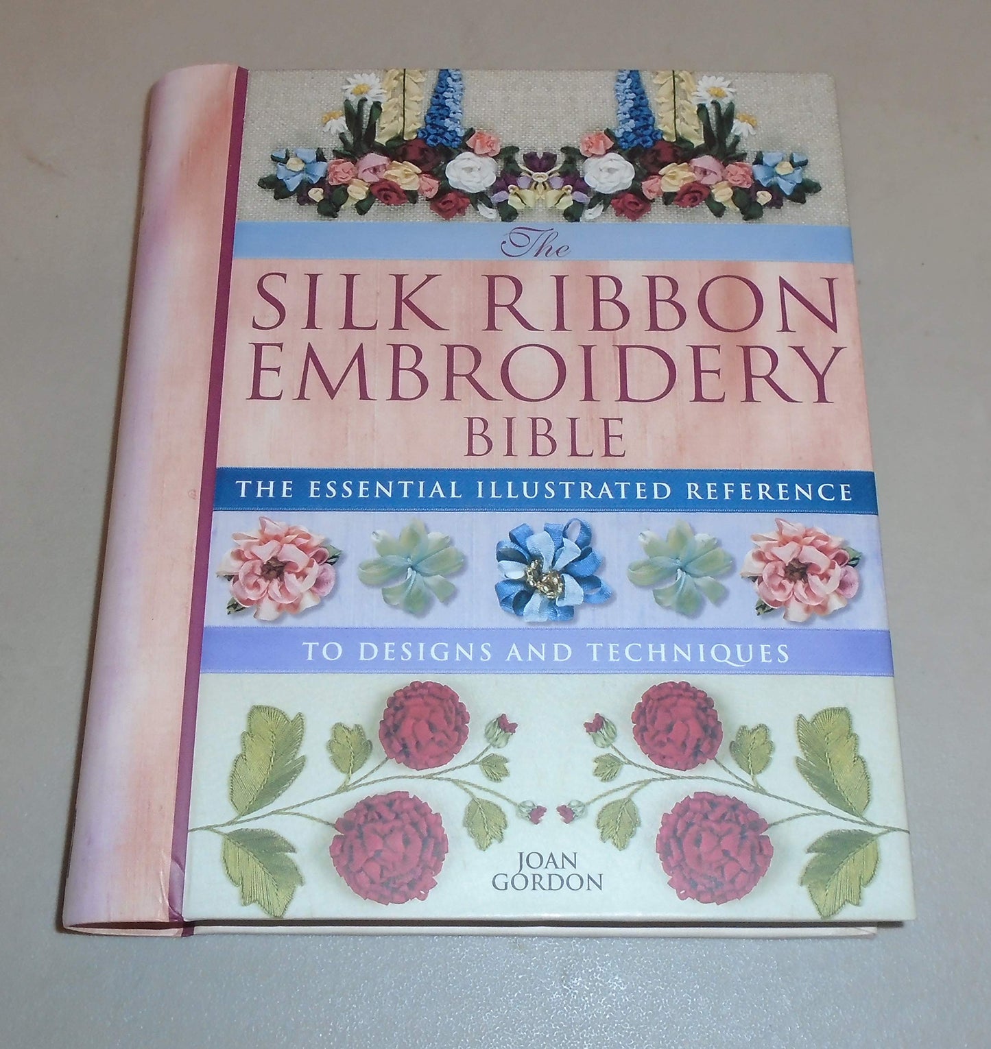 Silk Ribbon Embroidery Bible: The Essential Illustrated Reference to Designs and Techniques