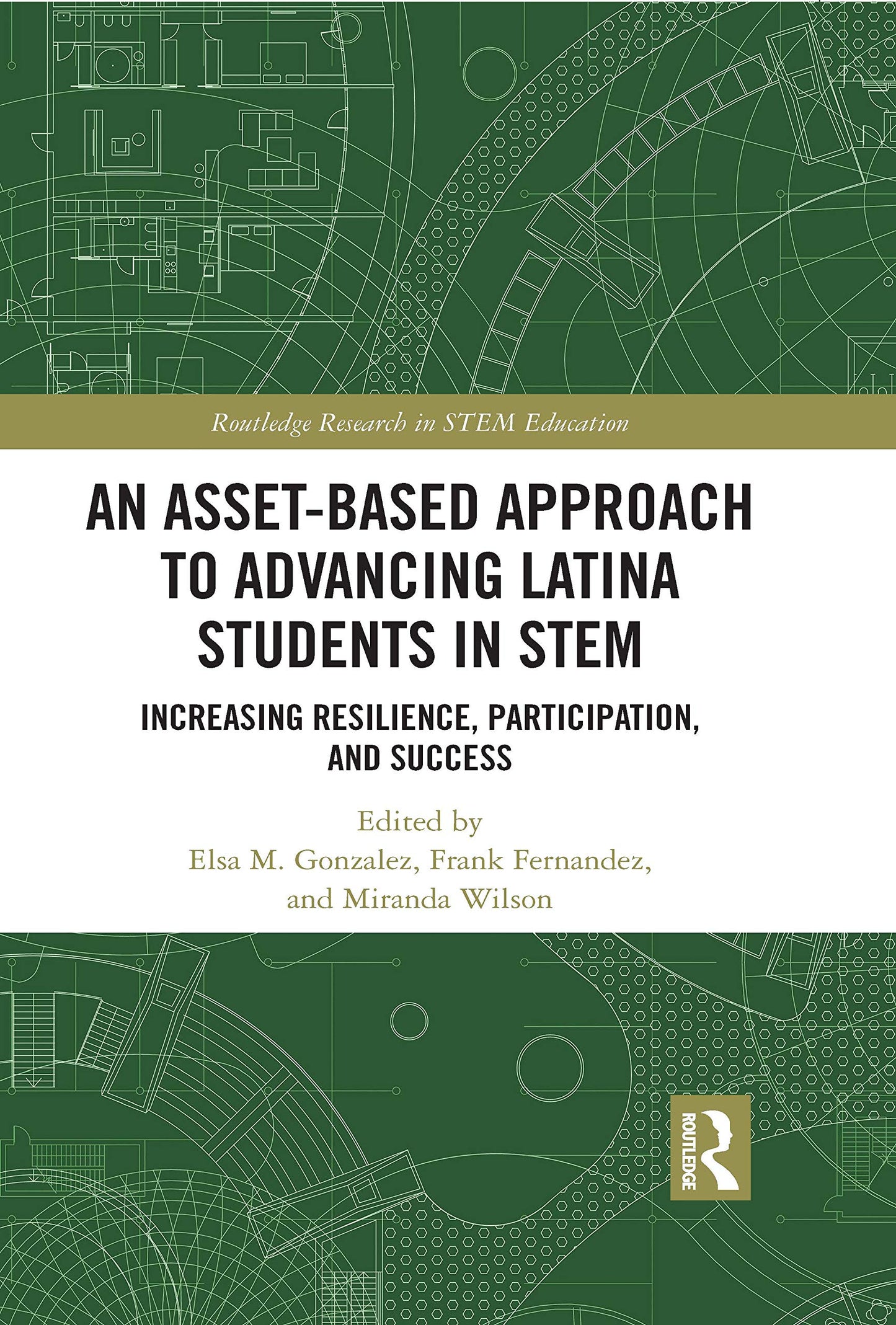 An Asset-Based Approach to Advancing Latina Students in STEM (Routledge Research in STEM Education)