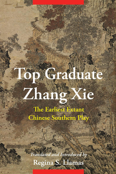 Top Graduate Zhang Xie: The Earliest Extant Chinese Southern Play (Translations from the Asian Classics)