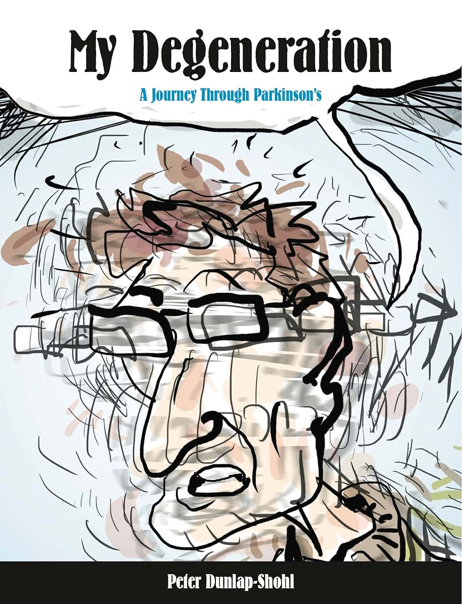 My Degeneration: A Journey Through Parkinsons (Graphic Medicine)