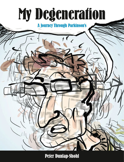 My Degeneration: A Journey Through Parkinsons (Graphic Medicine)