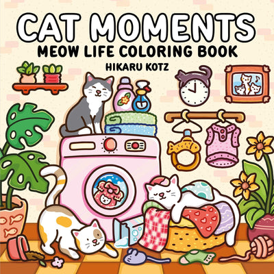 Cat Moments: Meow Life Coloring Book: A Cozy Stress-Relief Coloring Book for Cat Lovers