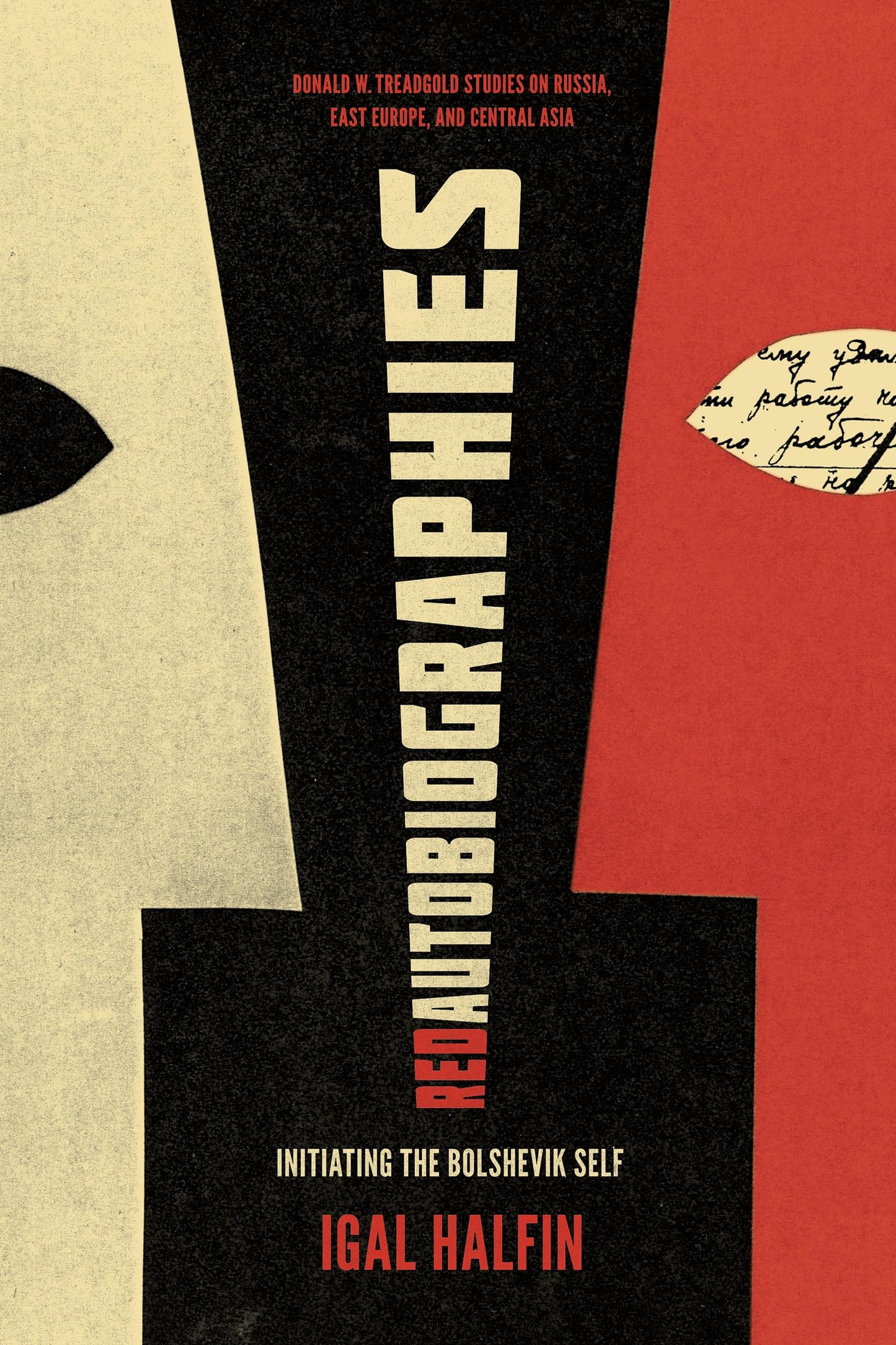 Red Autobiographies: Initiating the Bolshevik Self (Donald W. Treadgold Studies on Russia, East Europe, and Central Asia)