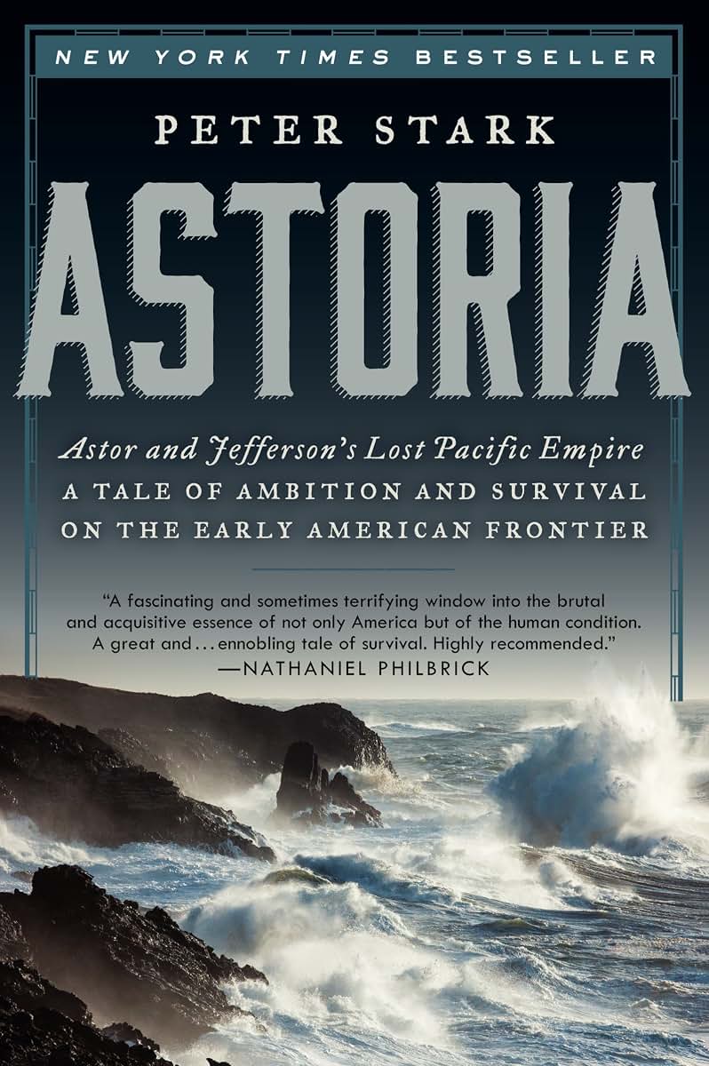 Astoria: Astor and Jefferson's Lost Pacific Empire by Miakarts Books