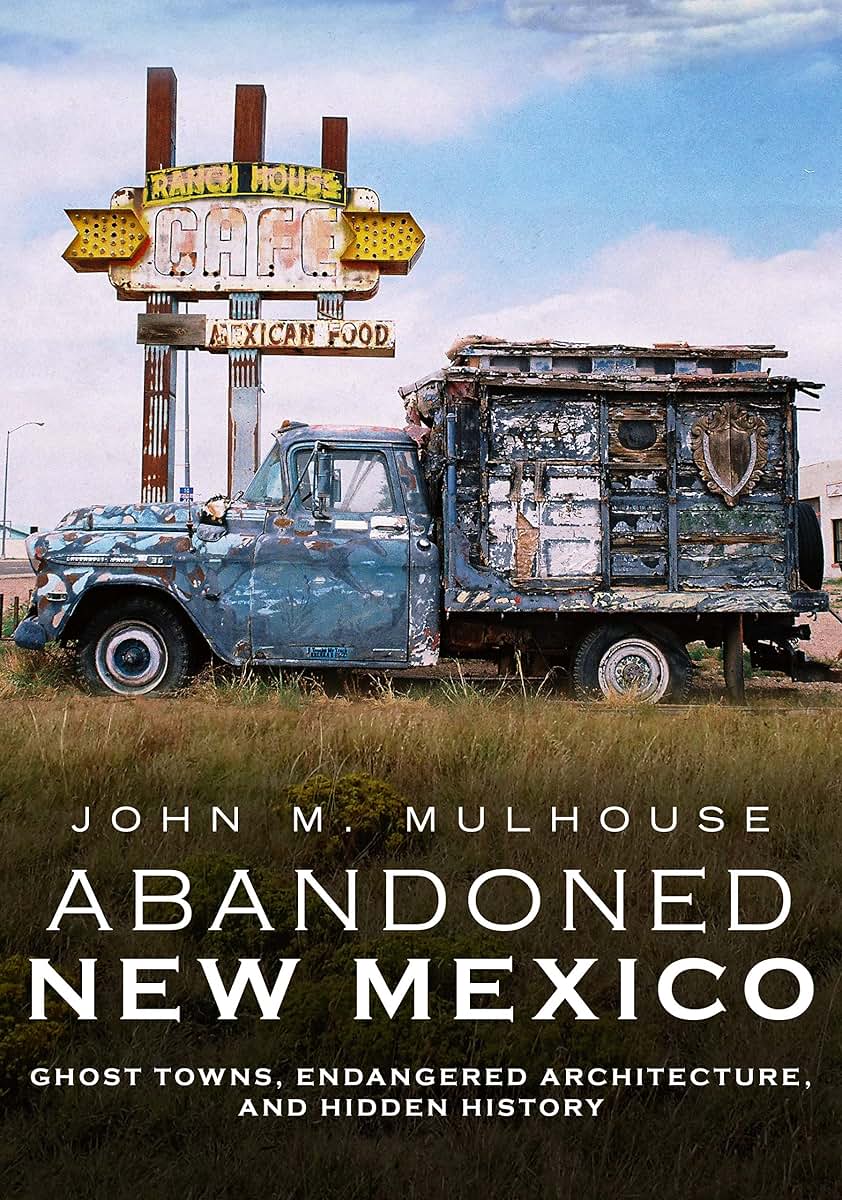 Abandoned New Mexico: Ghost Towns, Endangered Architecture, and Hidden History (America Through Time)