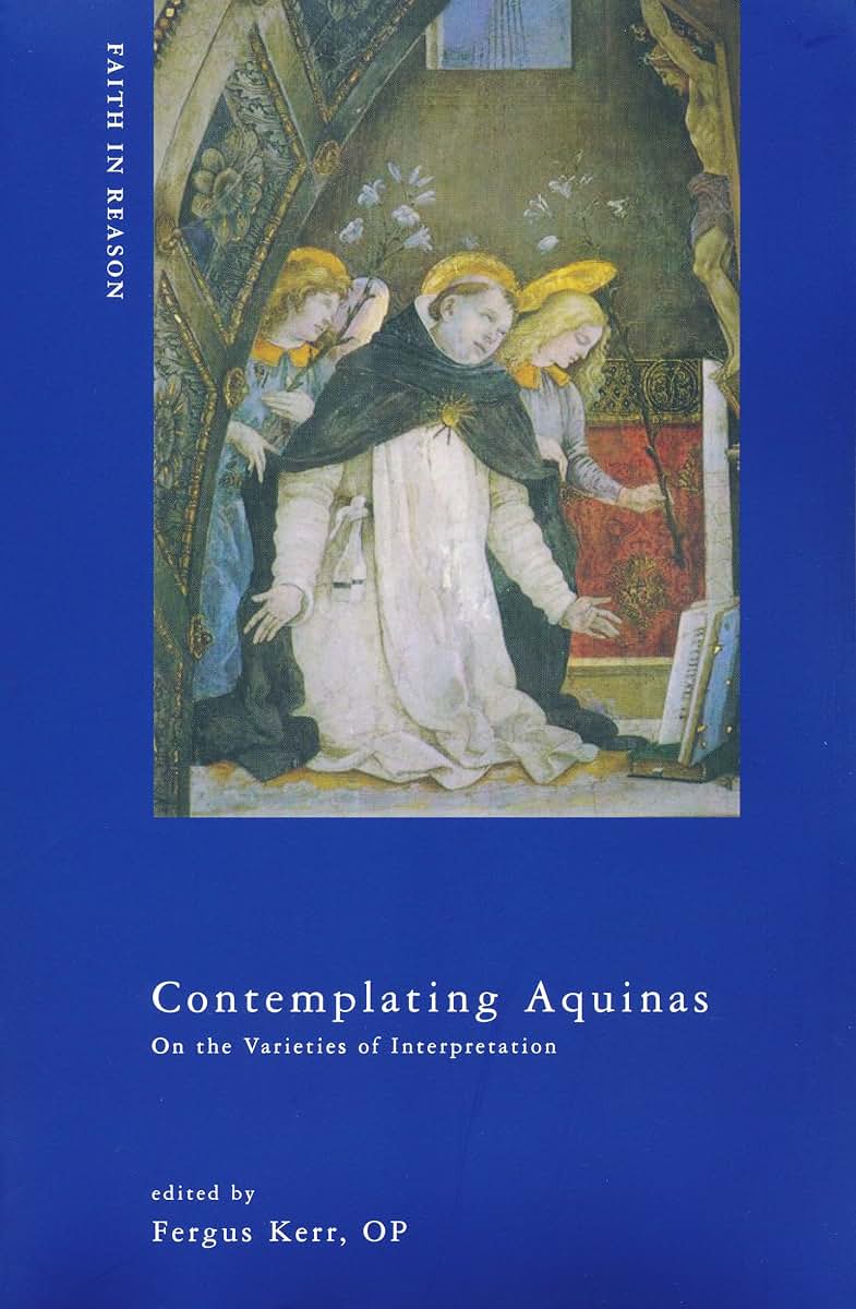 Contemplating Aquinas: On the Varieties of Interpretation (ND Faith in Reason)