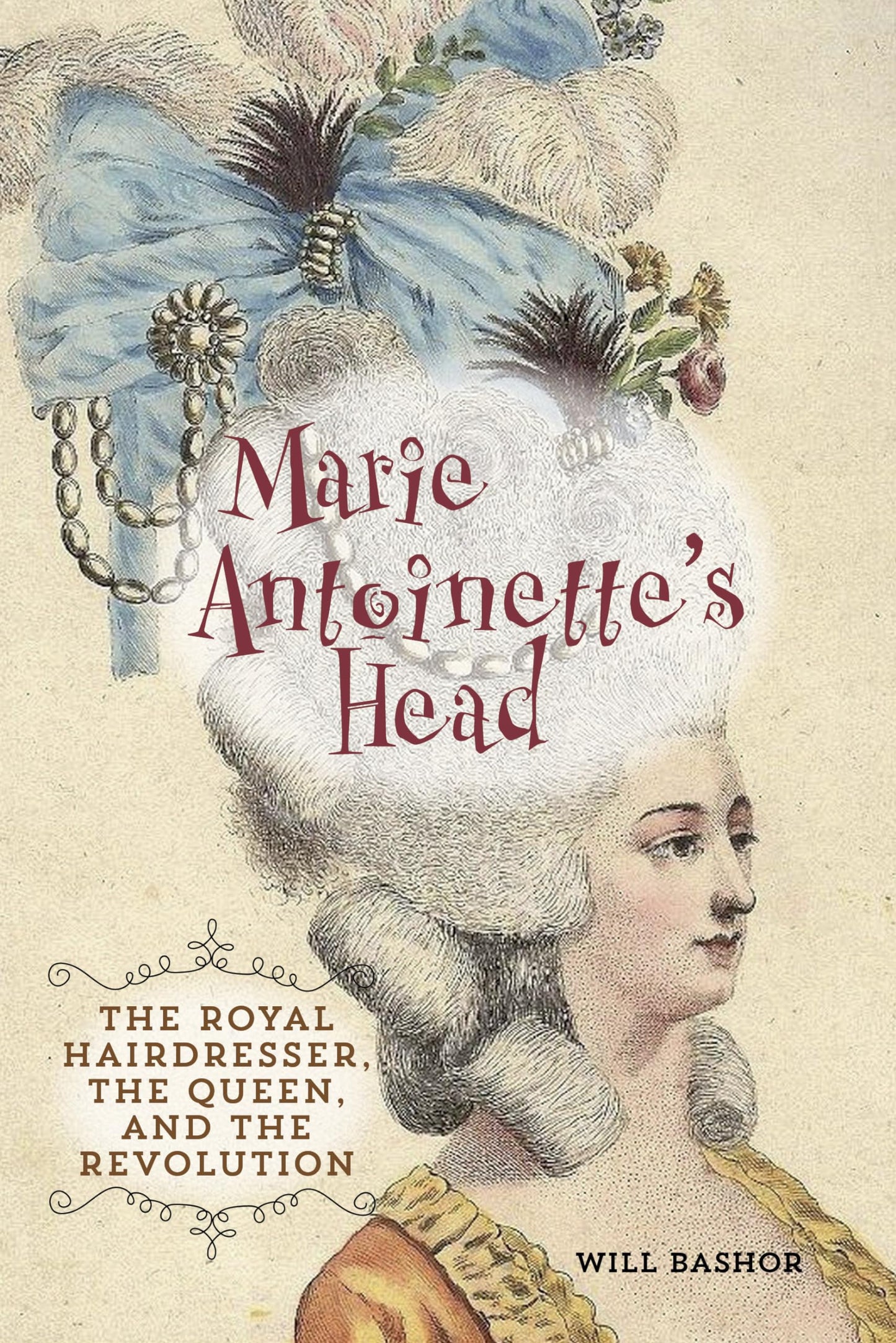 Marie Antoinette's Head: The Royal Hairdresser, the Queen, a