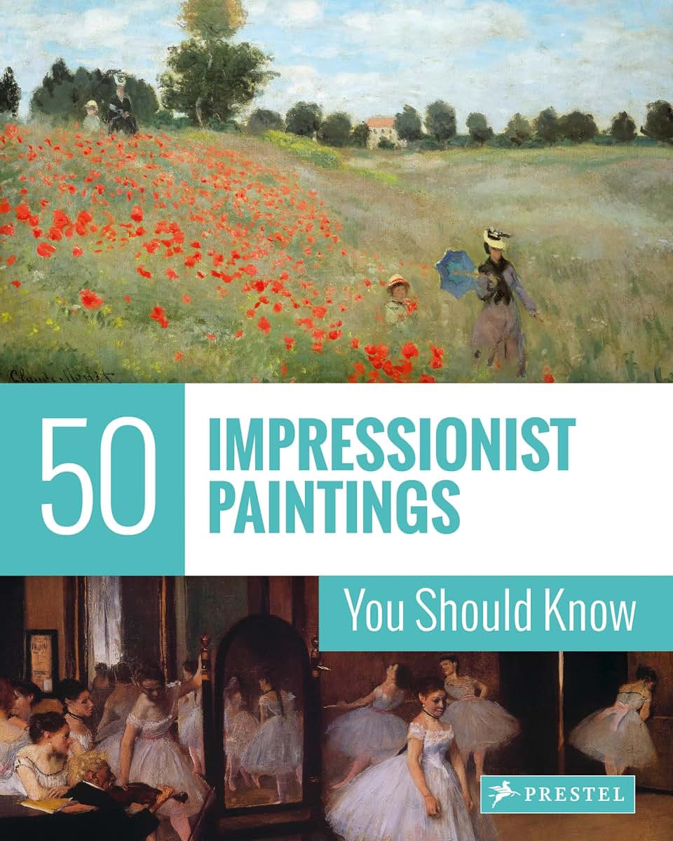 50 Impressionist Paintings You Should Know (50 You Should Know)