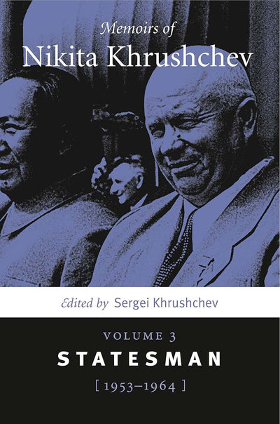 Memoirs of Nikita Khrushchev: Volume 3: Statesman, 1953-1964