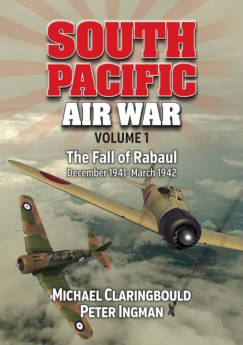 South Pacific Air War Volume 1: The Fall of Rabaul, December 1941 - March 1942