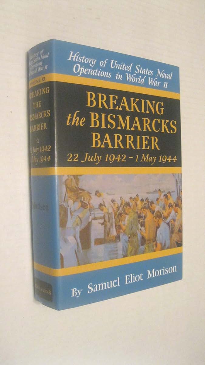 Breaking the Bismarcks Barrier: 22, July 1942-1 May, 1944 (History of United States Naval Operations in World War II, Vol. 6)