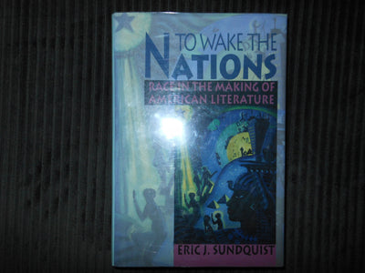 To Wake the Nations: Race in the Making of American Literature