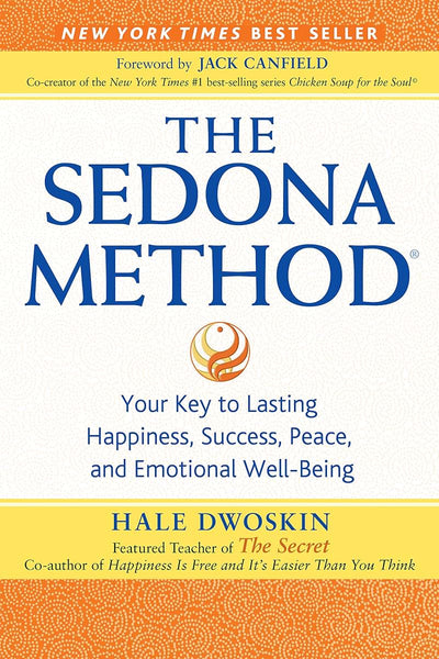 The Sedona Method: Your Key to Lasting Happiness, Success, Peace and Emotional Well-Being