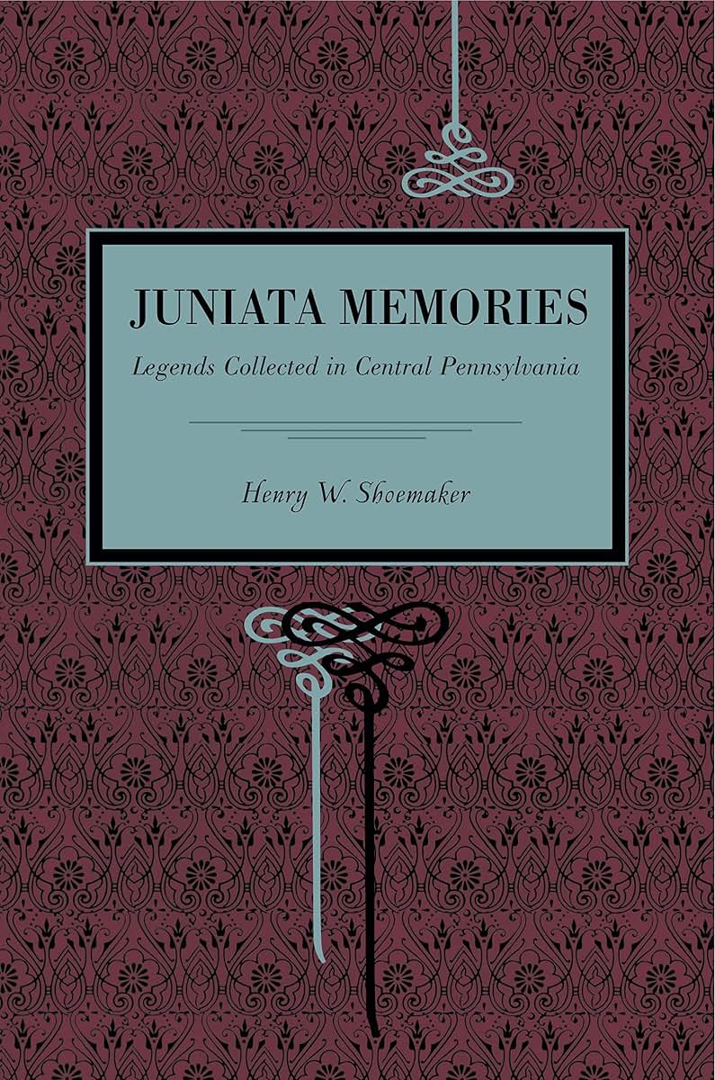 Juniata Memories: Legends Collected in Central Pennsylvania
