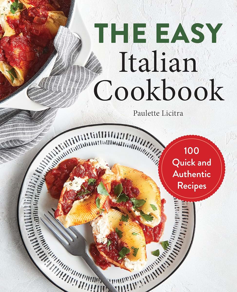 The Easy Italian Cookbook: 100 Quick and Authentic Recipes