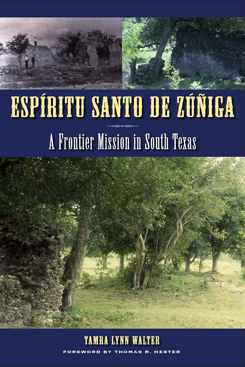 Espíritu Santo de Zúñiga: A Frontier Mission in South Texas (Texas Archaeology and Ethnohistory Series)