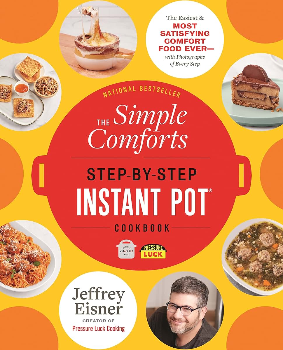 The Simple Comforts Step-by-Step Instant Pot Cookbook: The Easiest and Most Satisfying Comfort Food Ever - With Photographs of Every Step (Step-by-Step Instant Pot Cookbooks)