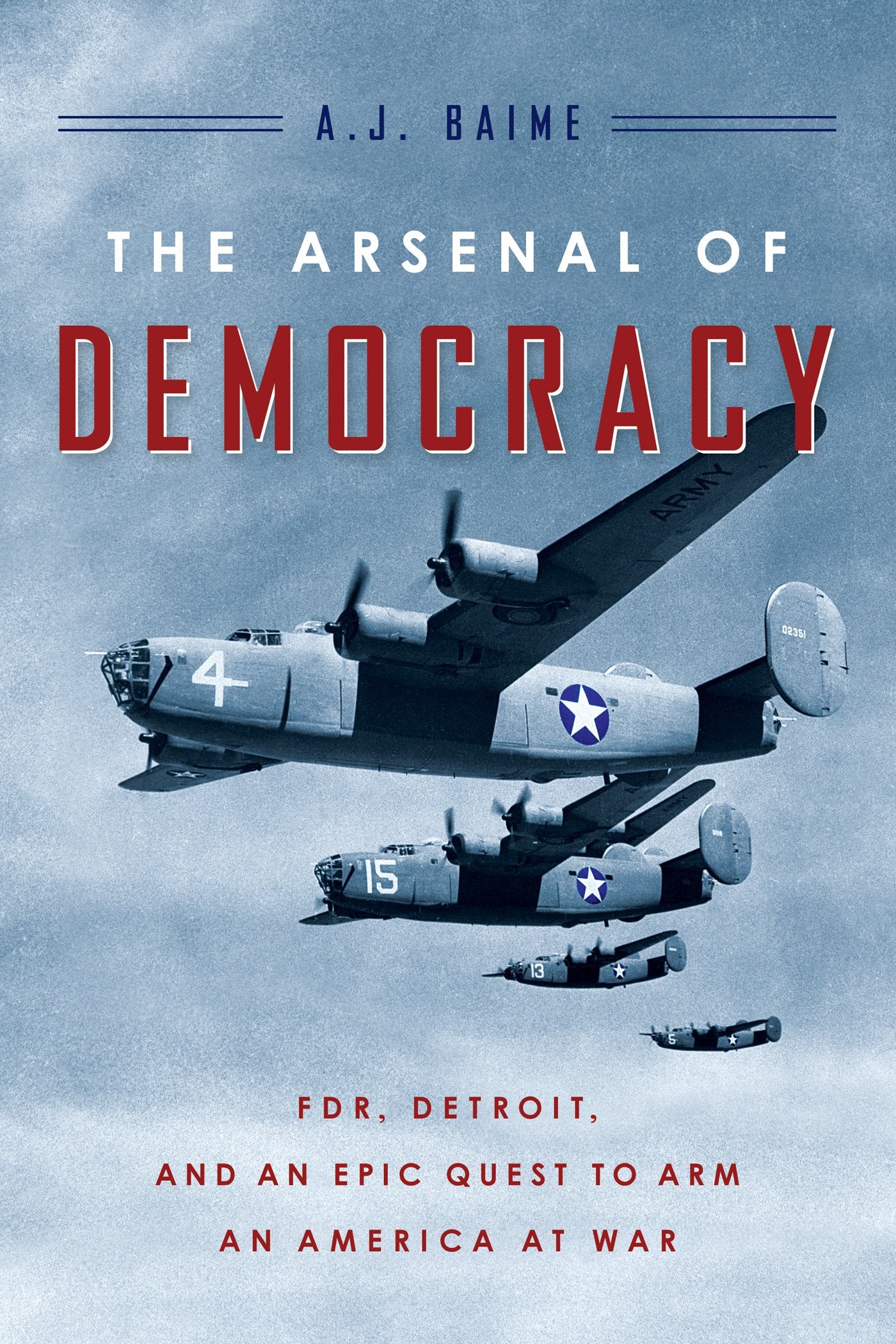 The Arsenal of Democracy: FDR, Detroit, and an Epic Quest to