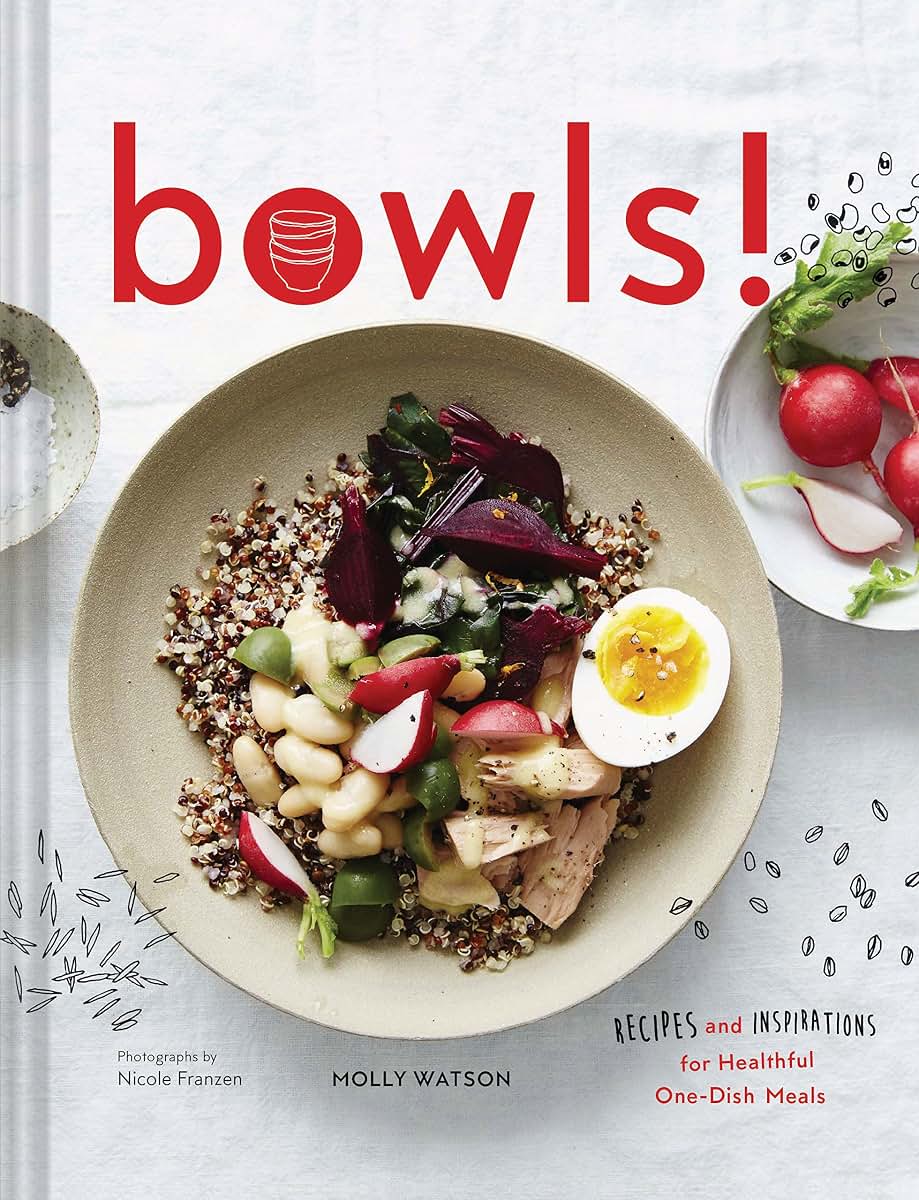 Bowls!: Recipes and Inspirations for Healthful One-Dish Meals (One Bowl Meals, Easy Meals, Rice Bowls)