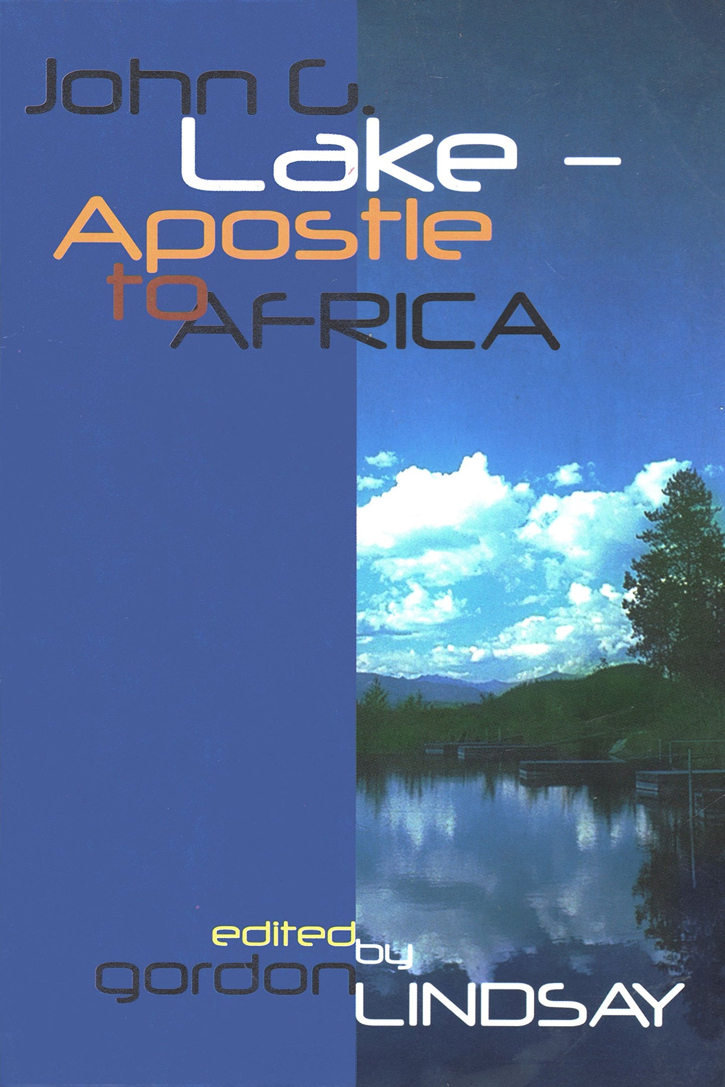 John G. Lake: Apostle to Africa by Gordon Lindsay