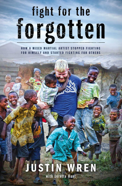 Fight for the Forgotten: How a Mixed Martial Artist Stopped Fighting for Himself and Started Fighting for Others