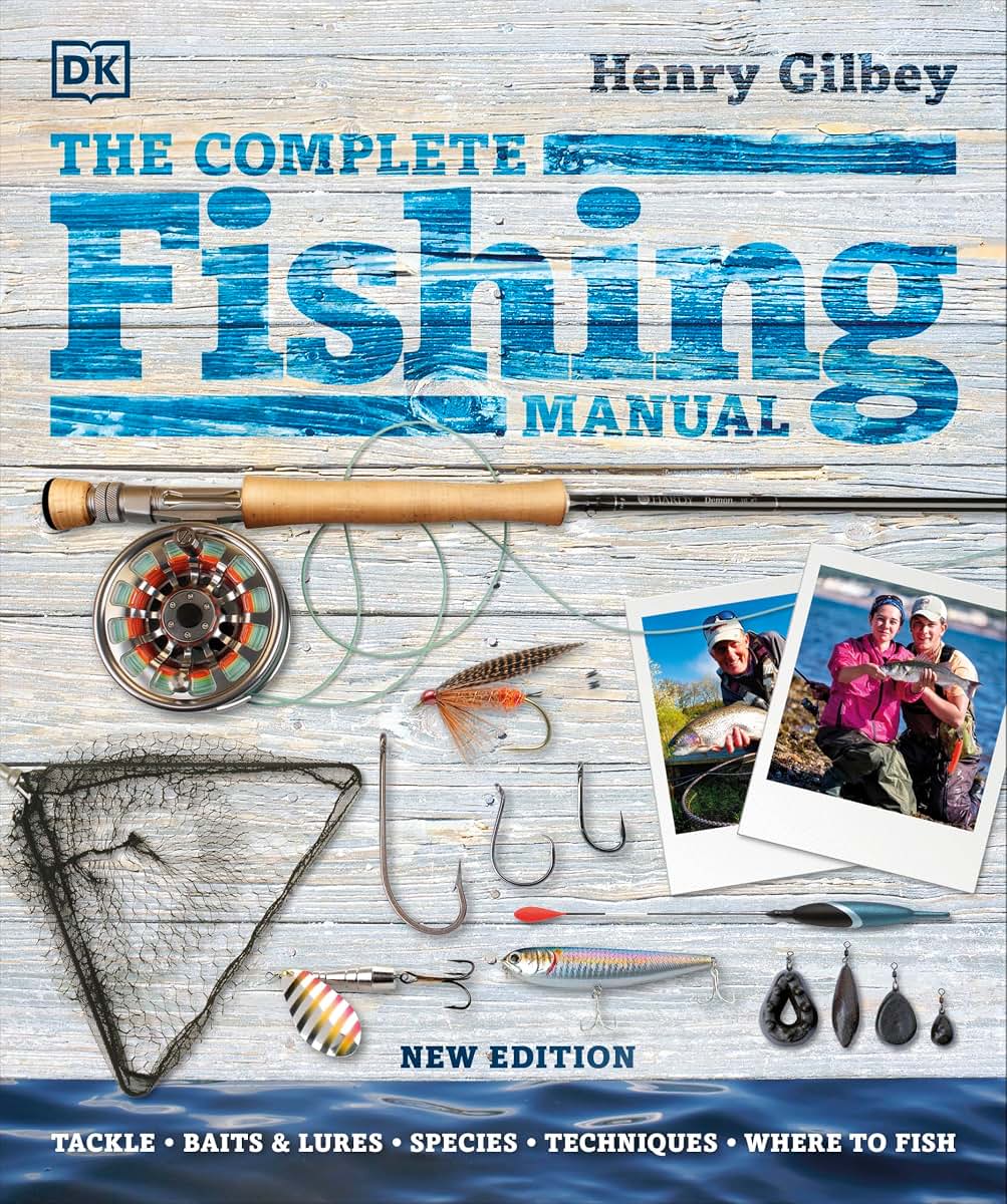 The Complete Fishing Manual: Tackle * Baits & Lures * Species * Techniques * Where to Fish