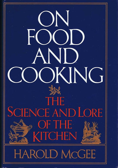 On Food and Cooking: The Science and Lore of the Kitchen