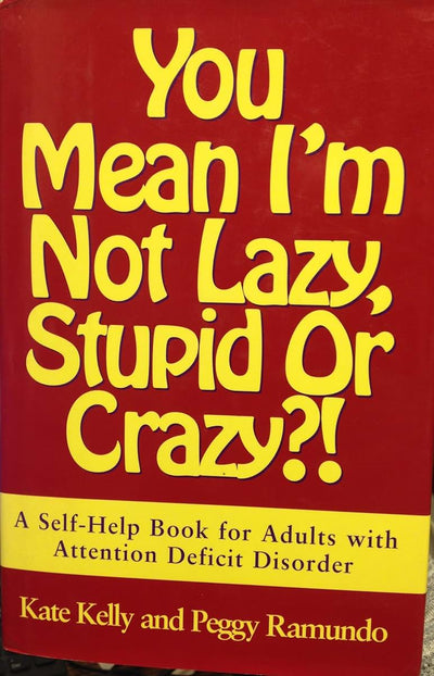 You Mean I'm Not Lazy, Stupid or Crazy?!: A Self-Help Book f