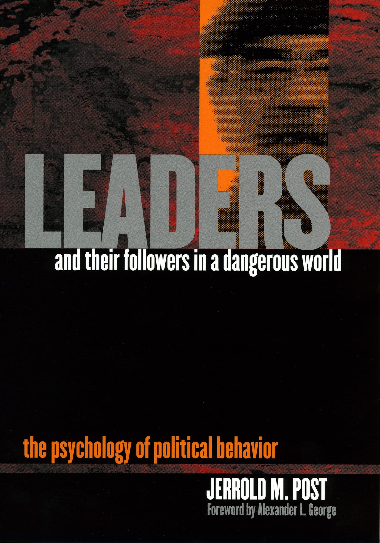 Leaders and Their Followers in a Dangerous World: The Psychology of Political Behavior (Psychoanalysis and Social Theory)